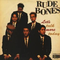 Rude Bones : Let's Talk More Today